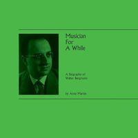 Cover image for Musician For A While: A Biography of Walter Bergmann