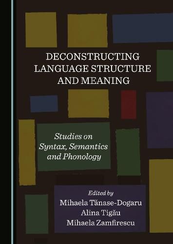 Cover image for Deconstructing Language Structure and Meaning: Studies on Syntax, Semantics and Phonology