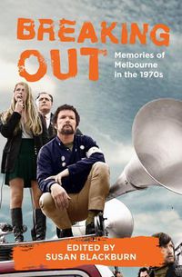 Cover image for Breaking Out: Memories of Melbourne in the 1970s