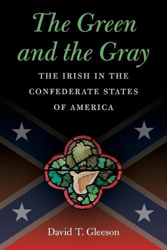 Cover image for The Green and the Gray: The Irish in the Confederate States of America