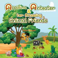 Cover image for Appolina Anteater and her Amazing Animal Friends