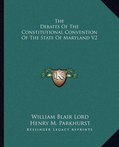 The Debates of the Constitutional Convention of the State of Maryland V2