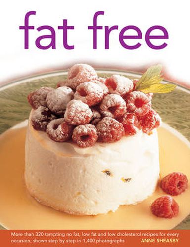 Cover image for Fat Free: More Than 320 Tempting No Fat, Low Fat and Low Cholesterol Recipes for Every Occasion, Shown in Step-by-step in 1400 Photographs