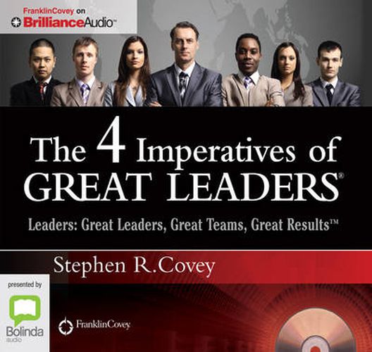 The 4 Imperatives Of Great Leaders: Leaders: Great Leaders, Great Teams, Great Results