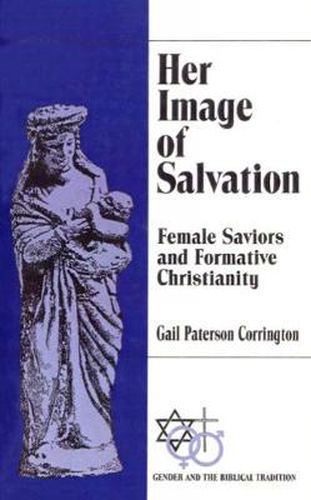Cover image for Her Image of Salvation: Female Saviors and Formative Christianity
