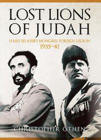 Cover image for Lost Lions of Judah: Haile Selassie's Mongrel Foreign Legion 1935-41