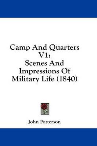 Cover image for Camp and Quarters V1: Scenes and Impressions of Military Life (1840)