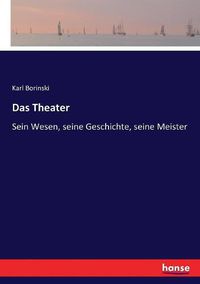 Cover image for Das Theater: Sein Wesen, seine Geschichte, seine Meister