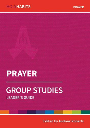 Cover image for Holy Habits Group Studies: Prayer: Leader's Guide