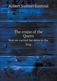 Cover image for The cruise of the Quero how we carried the news to the king