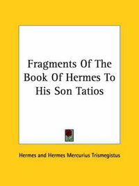 Cover image for Fragments of the Book of Hermes to His Son Tatios