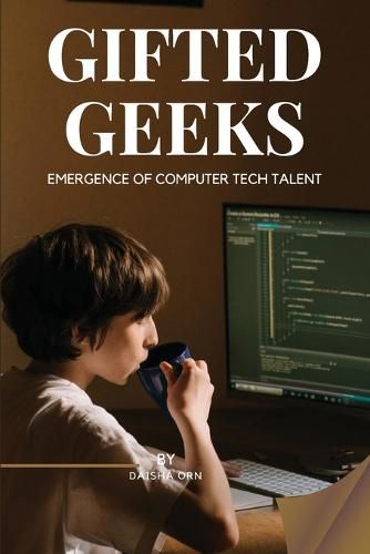 Cover image for GIFTED GEEKS Emergence of Computer Tech Talent