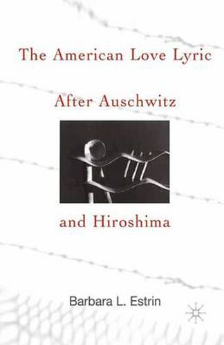 Cover image for The American Love Lyric After Auschwitz and Hiroshima