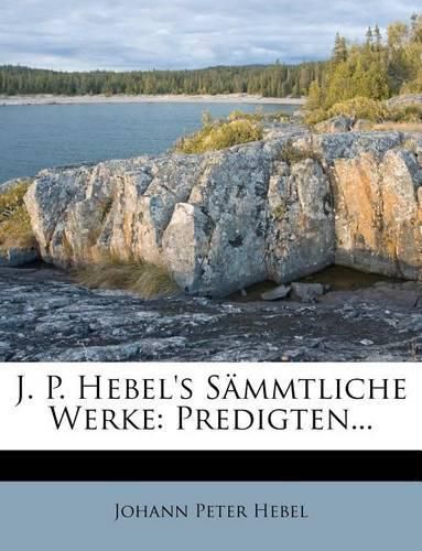 Cover image for J. P. Hebel's S Mmtliche Werke: Predigten...