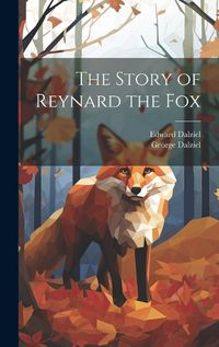 Cover image for The Story of Reynard the Fox