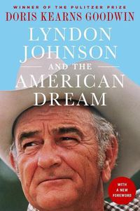 Cover image for Lyndon Johnson and the American Dream: The Most Revealing Portrait of a President and Presidential Power Ever Written
