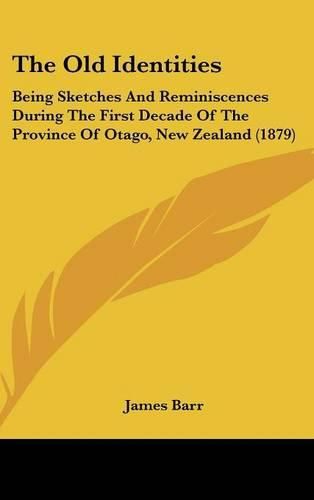 The Old Identities: Being Sketches and Reminiscences During the First Decade of the Province of Otago, New Zealand (1879)