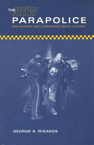 Cover image for The New Parapolice: Risk Markets and Commodified Social Control