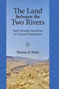 Cover image for The Land between Two Rivers: Early Israelite Identities in Transjordan