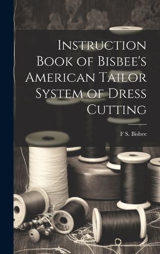 Cover image for Instruction Book of Bisbee's American Tailor System of Dress Cutting
