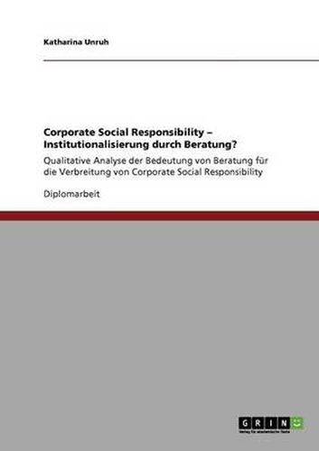 Cover image for Corporate Social Responsibility - Institutionalisierung durch Beratung?: Qualitative Analyse der Bedeutung von Beratung fur die Verbreitung von Corporate Social Responsibility