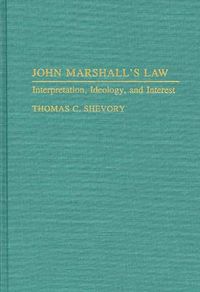 Cover image for John Marshall's Law: Interpretation, Ideology, and Interest