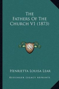 Cover image for The Fathers of the Church V1 (1873)