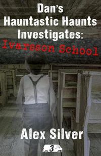 Cover image for Dan's Hauntastic Haunts Investigates: Ivarsson School: A ghostly mm paranormal romance