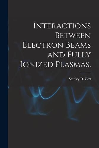 Cover image for Interactions Between Electron Beams and Fully Ionized Plasmas.