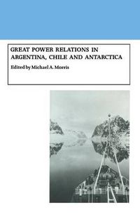 Cover image for Great Power Relations in Argentina, Chile and Antarctica