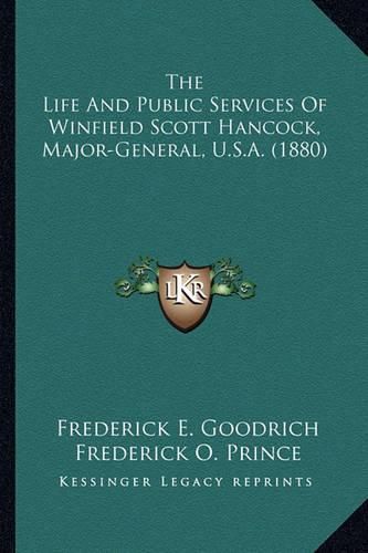 The Life and Public Services of Winfield Scott Hancock, Majothe Life and Public Services of Winfield Scott Hancock, Major-General, U.S.A. (1880) R-General, U.S.A. (1880)