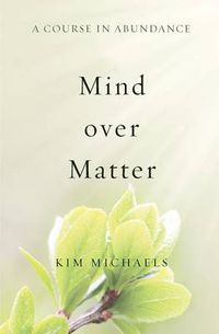 Cover image for A Course in Abundance: Mind over Matter