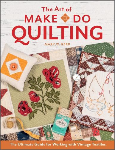 Cover image for Art of Make-Do Quilting: The Ultimate Guide for Working with Vintage Textiles