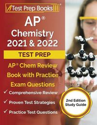 Cover image for AP Chemistry 2021 and 2022 Test Prep: AP Chem Review Book with Practice Exam Questions [2nd Edition Study Guide]