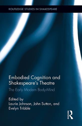 Cover image for Embodied Cognition and Shakespeare's Theatre: The Early Modern Body-Mind