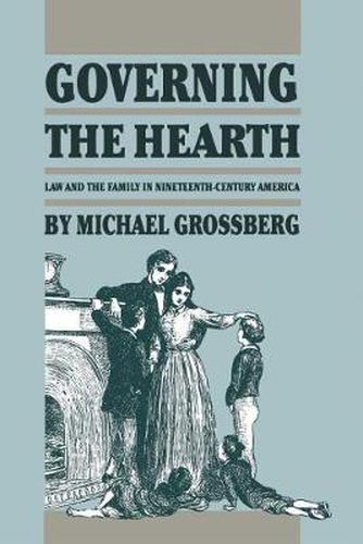 Cover image for Governing the Hearth: Law and the Family in Nineteenth-Century America