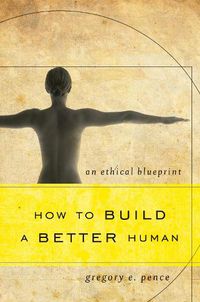 Cover image for How to Build a Better Human: An Ethical Blueprint