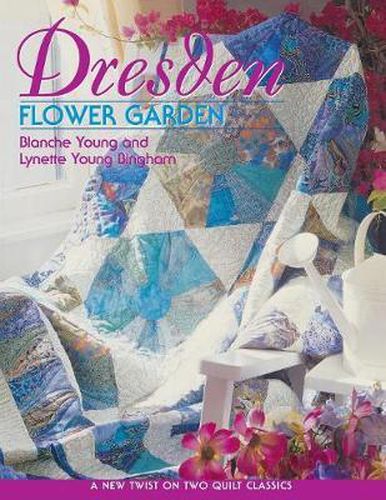 Cover image for Dresden Flower Garden: A New Twist on Two Quilt Classics