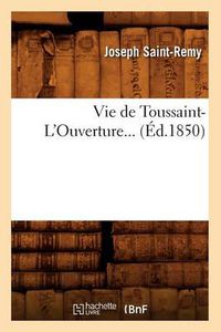 Cover image for Vie de Toussaint-l'Ouverture (Ed.1850)