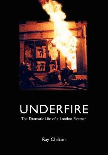 Cover image for Underfire: The Dramatic Life of a London Fireman