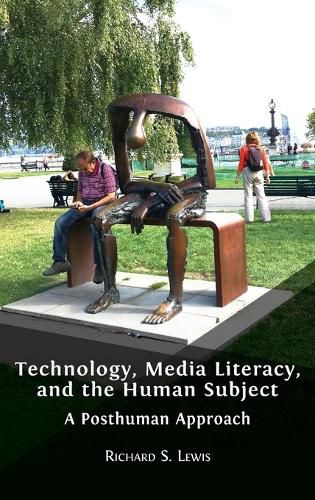 Cover image for Technology, Media Literacy, and the Human Subject: A Posthuman Approach