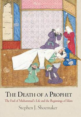 Cover image for The Death of a Prophet: The End of Muhammad's Life and the Beginnings of Islam