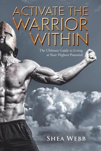 Cover image for Activate the Warrior Within: The Ultimate Guide to Living at Your Highest Potential