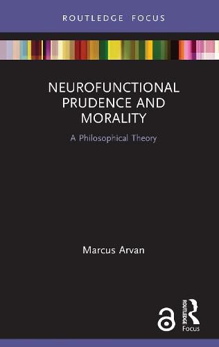 Cover image for Neurofunctional Prudence and Morality: A Philosophical Theory