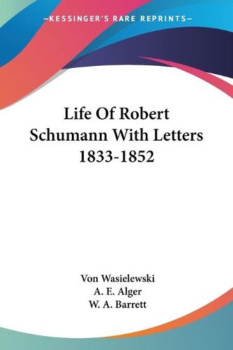 Cover image for Life of Robert Schumann with Letters 1833-1852