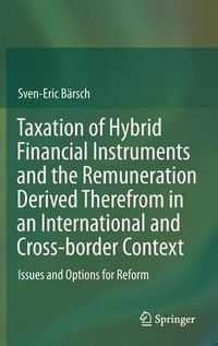 Cover image for Taxation of Hybrid Financial Instruments and the Remuneration Derived Therefrom in an International and Cross-border Context: Issues and Options for Reform