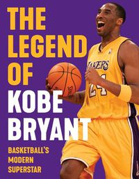 Cover image for The Legend of Kobe Bryant: Basketball's Modern Superstar