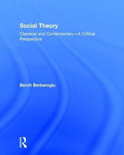 Cover image for Social Theory: Classical and Contemporary - A Critical Perspective