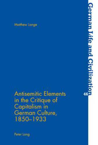 Cover image for Antisemitic Elements in the Critique of Capitalism in German Culture, 1850-1933