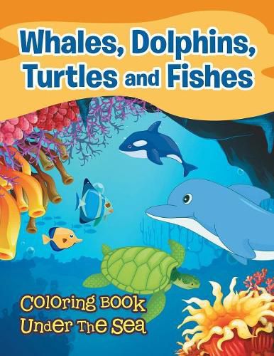 Cover image for Whales, Dolphins, Turtles and Fishes: Coloring Book Under The Sea